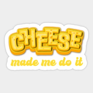 Cheese made me do it Sticker